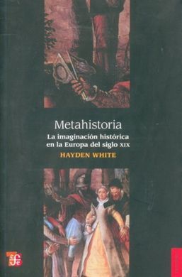 METAHISTORIA. LA IMAGINACIÓN HISTÓRICA EN LA EUROPA DEL SIGLO XIX