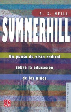 SUMMERHILL: UN PUNTO DE VISTA RADICAL SOBRE LA EDUCACIÓN DE LOS NIÑOS