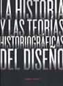 LA HISTORIA Y LAS TEORIAS HISTORIOGRAFICAS DEL DISEÑO