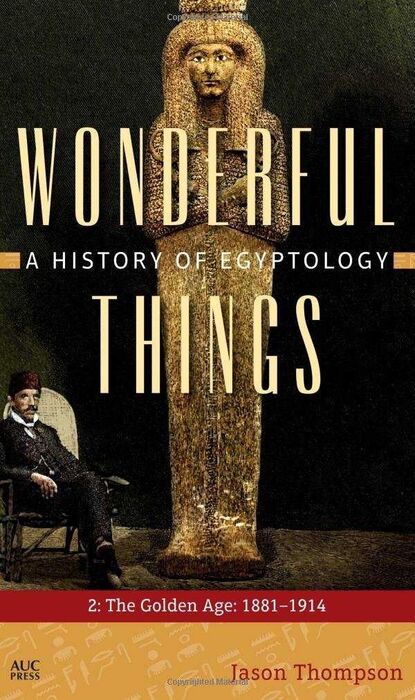 WONDERFUL THINGS: A HISTORY OF EGYPTOLOGY: 2