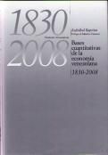 BASES CUANTITATIVAS DE LA ECONOMIA VENEZOLANA, 1830-2008