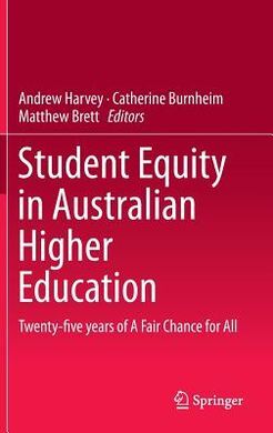 STUDENT EQUITY IN AUSTRALIAN HIGHER EDUCATION: TWENTY-FIVE YEARS OF A FAIR CHANCE FOR ALL