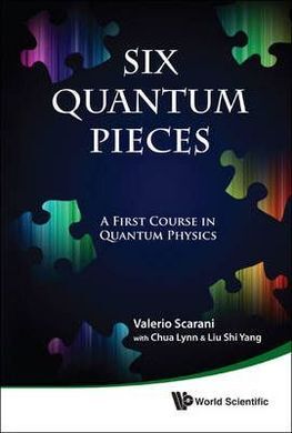 SIX QUANTUM PIECES: A FIRST COURSE IN QUANTUM PHYSICS (PAPERBACK)