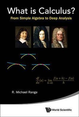 WHAT IS CALCULUS?: FROM SIMPLE ALGEBRA TO DEEP ANALYSIS