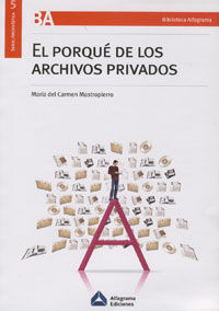 EL PORQUÉ DE LOS ARCHIVOS PRIVADOS. MANUAL DE ARCHIVOS PRIVADOS