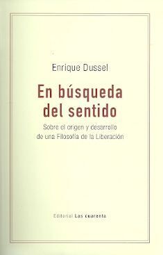 EN BÚSQUEDA DEL SENTIDO. SOBRE EL ORIGEN Y DESARROLLO DE UNA FILOSOFÍA DE LA LIBERACION