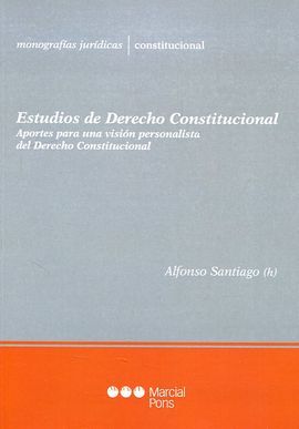 ESTUDIOS DE DERECHO CONSTITUCIONAL. APORTES PARA UNA VISION PERSONALISTA DEL DERECHO CONSTITUCIONAL