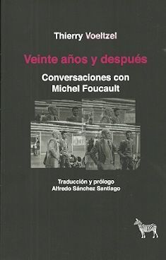 VEINTE AÑOS Y DESPUÉS. CONVERSACIONES CON MICHEL FOUCAULT