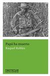 PAPÁ HA MUERTO / RAQUEL ROBLES.