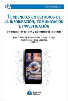 TENDENCIAS EN ESTUDIOS DE LA INFORMACIÓN, COMUNICACIÓN E INVESTIGACIÓN. VOL. 1 PRODUCCIÓN Y EVALUACIÓN DE LA CIENCIA