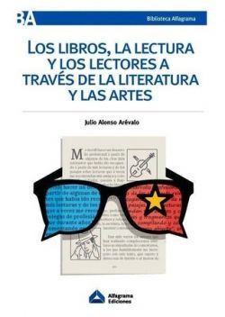 LOS LIBROS, LA LECTURA Y LOS LECTORES A TRAVÉS DE LA LITERATURA Y DE LAS ARTES