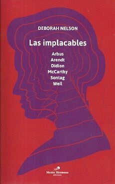 IMPLACABLES, LAS /ARBUS, ARENDT, DIDION, MCCARTHY,