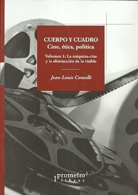 CUERPO Y CUADRO. VOLUMEN 1: LA MAQUINA-CINE Y LA OBSTRUCCION DE LO VISBLE