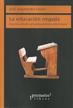 EDUCACION NEGADA. APORTES DESDE UN PENSAMIENTO AMERICANO