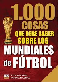 1000 COSAS QUE DEBES SABER SOBRE LOS MUNDIALES DE FÚTBOL