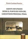 AGENTE INFILTRADO DESDE EL PUNTO DE VISTA DEL GARANTISMO PROCESAL PENAL