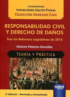 RESPONSABILIDAD CIVIL Y DERECHO DE DAÑOS. TRAS LAS REFORMAS LEGISLATIVAS DE 2015