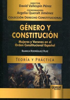 GÉNERO Y CONSTITUCIÓN. MUJERES Y VARONES EN EL ORDEN CONSTITUCIONAL ESPAÑOL
