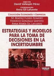 ESTRATEGIAS Y MODELOS PARA LA TOMA DE DECISIONES EN LA INCERTIDUMBRE