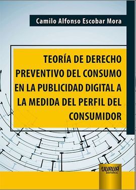 TEORIA DE DERECHO PREVENTIVO DEL CONSUMO EN LA PUBLICIDAD DIGITAL