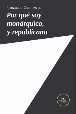 POR QUÉ SOY MONÁRQUICO, Y REPUBLICANO