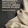 MODERNIDAD Y VIRTUD EN LA CULTURA JESUITA (SIGLOS XVIXVII)