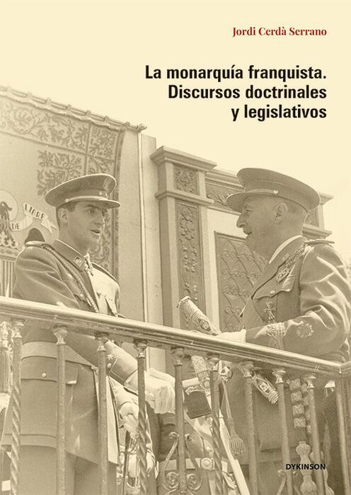 LA MONARQUÍA FRANQUISTA. DISCURSOS DOCTRINALES Y LEGISLATIVOS