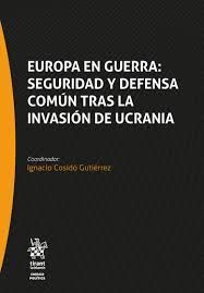 EUROPA EN GUERRA: SEGURIDAD Y DEFENSA COMUN TRAS LA INVASION DE UCRANIA