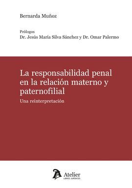 LA RESPONSABILIDAD PENAL EN LA RELACIÓN MATERNO Y PATERNOFILIAL. UNA REINTERPRETACIÓN.