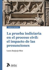 LA PRUEBA INDICIARIA EN EL PROCESO CIVIL: EL IMPACTO DE LAS PRESUNCIONES