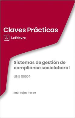 CLAVES PRÁCTICAS SISTEMAS DE GESTIÓN DE COMPLIANCE SOCIOLABORAL. UNE 19604