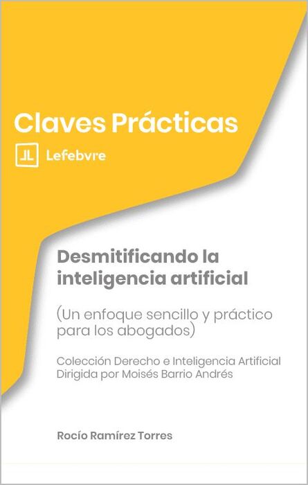 CLAVES PRÁCTICAS DESMITIFICANDO LA INTELIGENCIA ARTIFICIAL (UN ENFOQUE SENCILLO