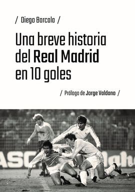 UNA BREVE HISTORIA DEL REAL MADRID EN 10 GOLES
