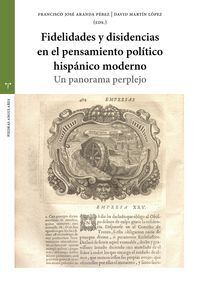 FIDELIDADES Y DISIDENCIAS EN EL PENSAMIENTO POLÍTICO HISPÁNICO MODERNO