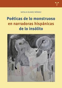 POÉTICAS DE LO MONSTRUOSO EN NARRADORAS HISPÁNICAS DE LO INSÓLITO
