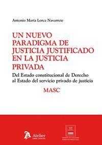 UN NUEVO PARADIGMA DE JUSTICIA JUSTIFICADO EN LA JUSTICIA PRIVADA