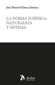 NORMA JURIDICA: NATURALEZA Y SISTEMA