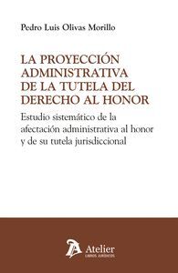 PROYECCION ADMINISTRATIVA DE LA TUTELA DEL DERECHO AL HONOR.