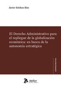 EL DERECHO ADMINISTRATIVO PARA EL REPLIEGUE DE LA GLOBALIZA