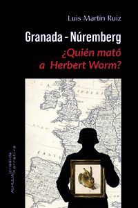 GRANADA-NÚREMBERG ¿QUIÉN MATÓ A HERBERT WORM?