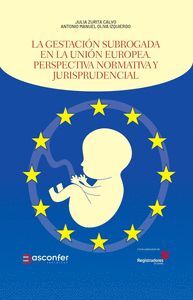 LA GESTACIÓN SUBROGADA EN LA UNIÓN EUROPEA. PERSPECTIVA NORMATIVA Y JURISPRUDENC