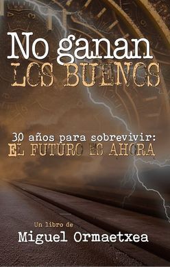 NO GANAN LOS BUENOS.(30 AÑOS SOBREVIVIR:FUTURO ES