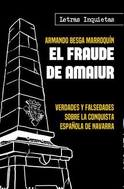 EL FRAUDE DE AMAIUR: VERDADES Y FALSEDADES SOBRE LA CONQUISTA ESPAÑOLA DE NAVARRA