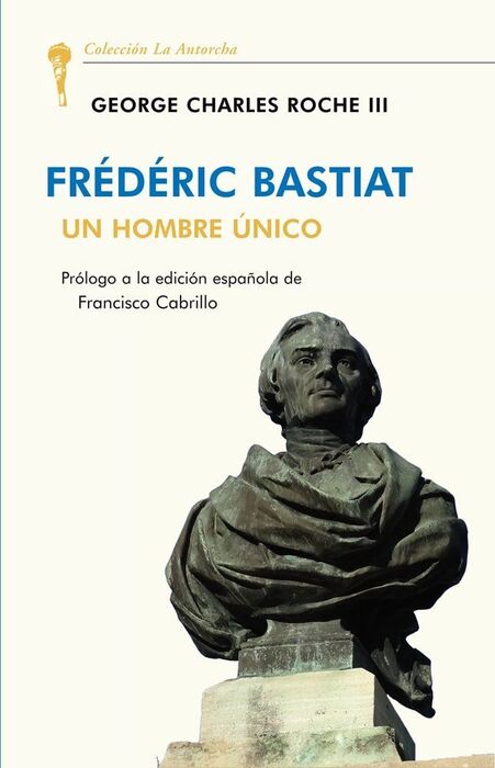 FRÉDÉRIC BASTIAT. UN HOMBRE ÚNICO
